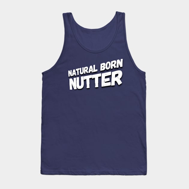 Natural born nutter Tank Top by Gavlart